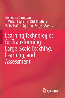 Learning Technologies for Transforming Large-Scale Teaching, Learning, and Assessment - Sampson, Demetrios (Editor), and Spector, J Michael (Editor), and Ifenthaler, Dirk (Editor)