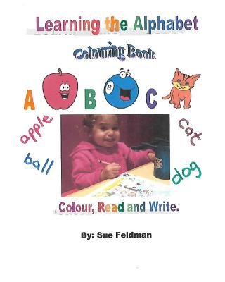 Learning the Alphabet - Colouring Book: Colour, Read and Write - Feldman, Sue