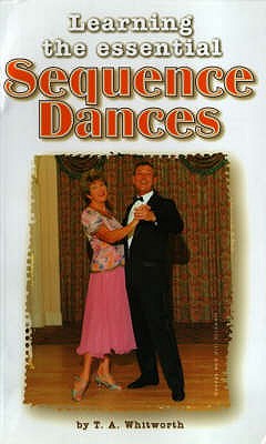 Learning the Essential Sequence Dances - Whitworth, Thomas Alan, and Arnold, Derek (Foreword by)