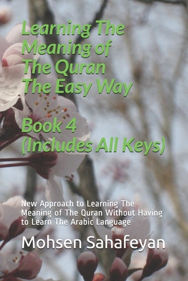 Learning The Meaning of The Quran The Easy Way Book 4 (Includes All Keys): New Approach to Learning The Meaning of The Quran Without Having to Learn The Arabic Language - Sahafeyan, Mohsen