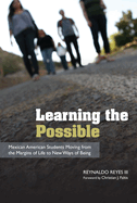 Learning the Possible: Mexican American Students Moving from the Margins of Life to New Ways of Being