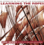 Learning the Ropes: An Apprentice on the Last of the Windjammers - Newby, Eric