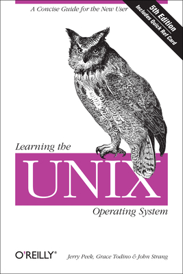 Learning the UNIX Operating System: A Concise Guide for the New User - Peek, Jerry, and Todino, Grace, and Strang, John