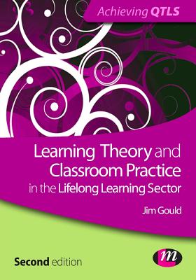 Learning Theory and Classroom Practice in the Lifelong Learning Sector - Gould, Jim