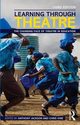 Learning Through Theatre: The Changing Face of Theatre in Education - Jackson, Anthony (Editor), and Vine, Chris (Editor)