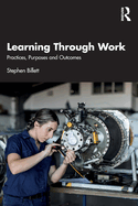 Learning Through Work: Practices, Purposes and Outcomes