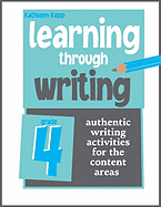 Learning Through Writing: Grade 4: Authentic Writing Activities for the Content Areas