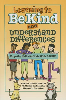 Learning to Be Kind and Understand Differences: Empathy Skills for Kids With AD/HD - Glasser, Judith M., and Kushner, Jill Menkes