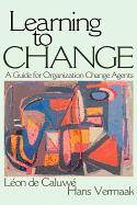 Learning to Change: A Guide for Organization Change Agent