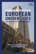 Learning to Compete in European Universities: From Social Institution to Knowledge Business - McKelvey, Maureen (Editor), and Holmn, Magnus (Editor)