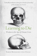 Learning to Die: Wisdom in the Age of Climate Crisis