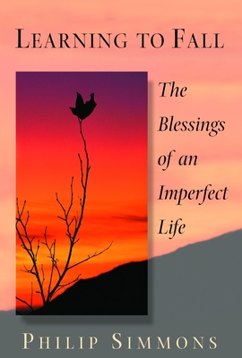 Learning to Fall: The Blessings of an Imperfect Life - Simmons, Philip