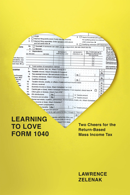 Learning to Love Form 1040: Two Cheers for the Return-Based Mass Income Tax - Zelenak, Lawrence