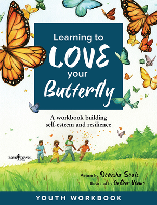 Learning to Love Your Butterfly: A Workbook Building Self-Esteem and Resilience: Volume 1 - Seals, Denisha