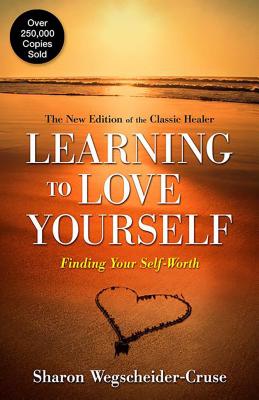 Learning to Love Yourself: Finding Your Self-Worth - Wegscheider-Cruse, Sharon