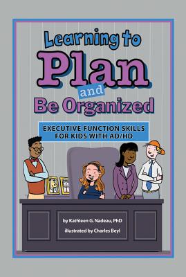 Learning to Plan and Be Organized: Executive Function Skills for Kids with AD/HD - Nadeau, Kathleen G