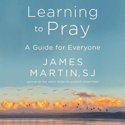 Learning to Pray: A Guide for Everyone - Martin, James (Read by)