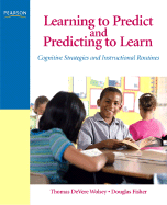 Learning to Predict and Predicting to Learn: Cognitive Strategies and Instructional Routines - Wolsey, Thomas DeVere, Edd, and Fisher, Douglas