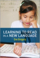 Learning to Read in a New Language: Making Sense of Words and Worlds - Gregory, Eve