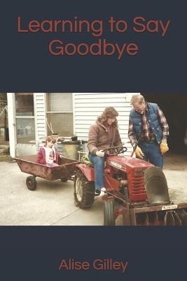 Learning to Say Goodbye - Collins, Michelle (Editor), and Gilley, Alise