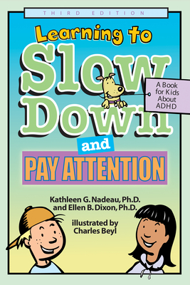 Learning to Slow Down and Pay Attention: A Book for Kids about ADHD - Nadeau, Kathleen G, Dr., Ph.D., and Dixon, Ellen B