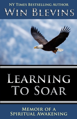 Learning to Soar: Memoir of a Spiritual Awakening - Blevins, Win