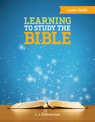 Learning to Study the Bible Leader Guide - Zimmerman, L J