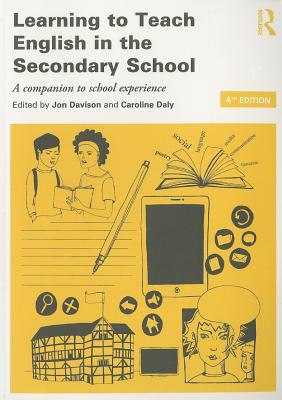 Learning to Teach English in the Secondary School: A Companion to School Experience - Davison, Jon (Editor), and Daly, Caroline (Editor)