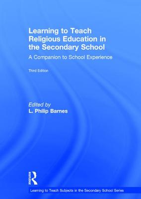 Learning to Teach Religious Education in the Secondary School: A Companion to School Experience - Barnes, L Philip (Editor)