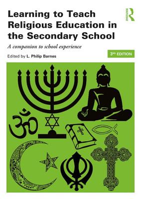 Learning to Teach Religious Education in the Secondary School: A Companion to School Experience - Barnes, L. Philip (Editor)