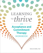 Learning to Thrive: An Acceptance and Commitment Therapy Workbook