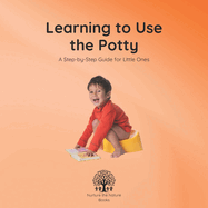 Learning to Use the Potty: A Step-by-Step Guide for Little Ones