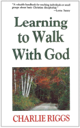 Learning to Walk with God: Twelve Steps to Christian Growth