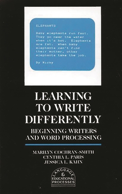 Learning to Write Differently: Beginning Writers and Word Processing - Cochran-Smith, Marilyn, Dr., and Paris, Cynthia L, and Kahn, Jessica L