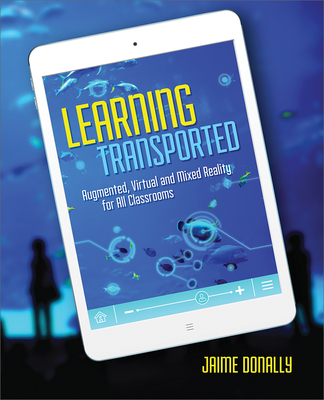 Learning Transported: Augmented, Virtual and Mixed Reality for All Classrooms - Donally, Jaime