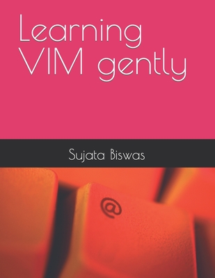 Learning VIM gently - Noble, Liza, and Biswas, Sujata