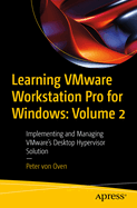 Learning Vmware Workstation Pro for Windows: Volume 2: Implementing and Managing Vmware's Desktop Hypervisor Solution