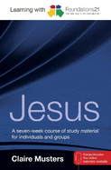 Learning with Foundations21 Jesus: A Seven-week Course of Study Material for Individuals and Groups