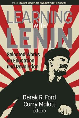 Learning with Lenin: Selected Works on Education and Revolution - Ford, Derek R. (Editor), and Malott, Curry (Editor)