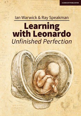 Learning With Leonardo: Unfinished Perfection: Making children cleverer: what does Da Vinci tell us? - Warwick, Ian