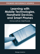 Learning with Mobile Technologies, Handheld Devices and Smart Phones: Innovative Methods