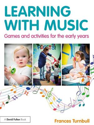 Learning with Music: Games and Activities for the Early Years - Turnbull, Frances