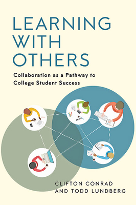 Learning with Others: Collaboration as a Pathway to College Student Success - Conrad, Clifton, and Lundberg, Todd