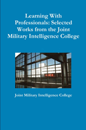 Learning With Professionals: Selected Works from the Joint Military Intelligence College