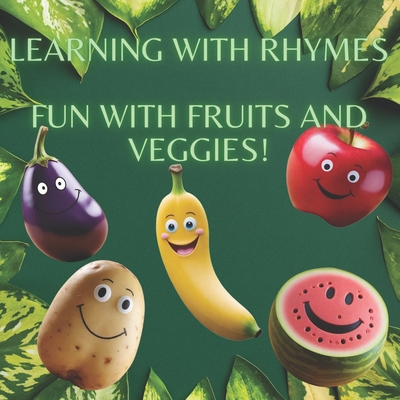 Learning With Rhymes: Fun With Fruits and Veggies - Phommavanh, Payton