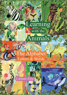 Learning with the Animals: The Alphabet, Letters & Words: The Alphabet,