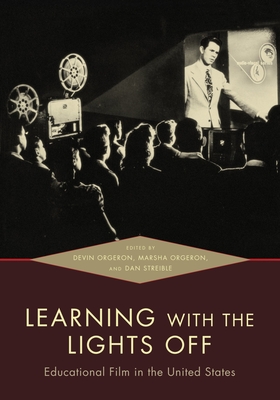 Learning with the Lights Off: Educational Film in the United States - Orgeron, Devin (Editor), and Orgeron, Marsha (Editor), and Streible, Dan (Editor)