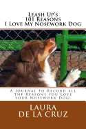 Leash Up's 101 Reasons I Love My Nosework Dog: A Journal to Record All the Reasons You Love Your Nosework Dog!