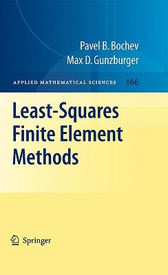 Least-Squares Finite Element Methods - Bochev, Pavel B, and Gunzburger, Max D