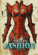 Leather Fashion Coloring Book for Adults: Leather Dresses Coloring Book for Adults Grayscale Leather Armor Fashion Sketches Gothic Fashion Victorian Fashion Coloring BookA454P